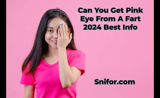 Can You Get Pink Eye From A Fart 2024 Best Info