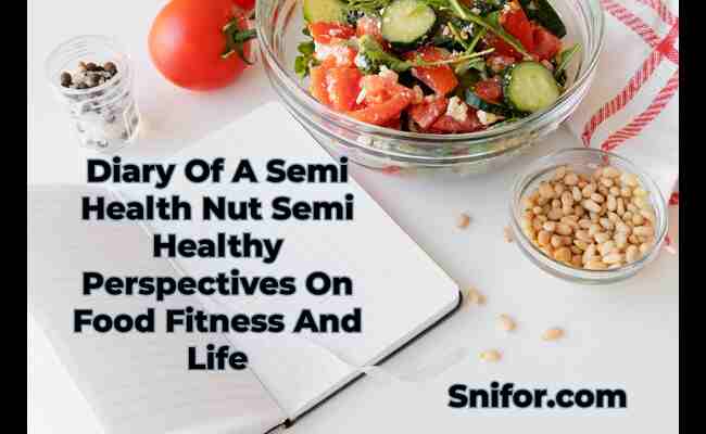 Diary Of A Semi Health Nut Semi Healthy Perspectives On Food Fitness And Life