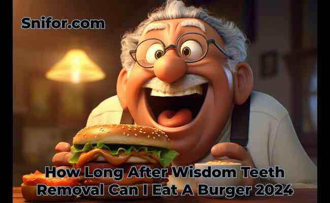 How Long After Wisdom Teeth Removal Can I Eat A Burger 2024