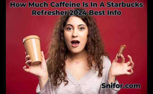 How Much Caffeine Is In A Starbucks Refresher 2024 Best Info