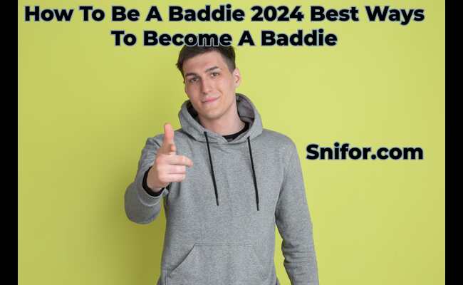 How To Be A Baddie 2024 Best Ways To Become A Baddie