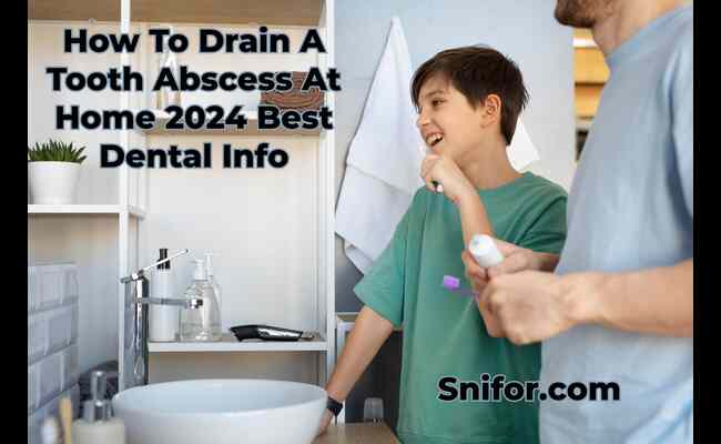 How To Drain A Tooth Abscess At Home 2024 Best Info
