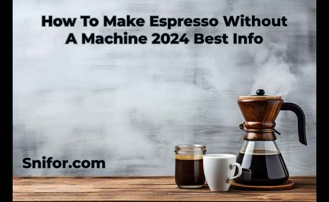 How To Make Espresso Without A Machine 2024 Best Info