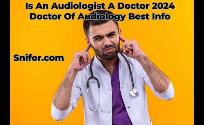 Is An Audiologist A Doctor 2024 Doctor Of Audiology Best Info
