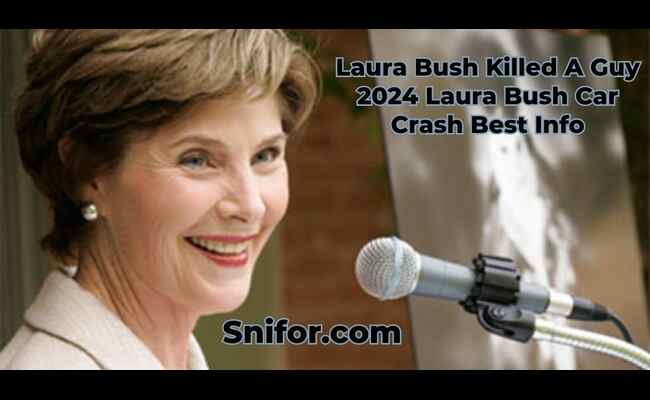 Laura Bush Killed A Guy 2024 Laura Bush Car Crash Best Info